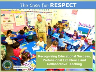 Recognizing Educational Success,
Professional Excellence and
Collaborative Teaching
The Case for RESPECT
 