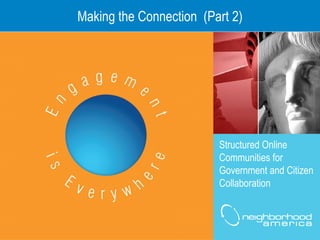 Making the Connection  (Part 2) Structured Online Communities for Government and Citizen Collaboration 