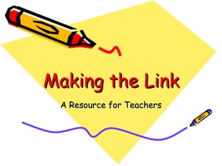 Making the Link A Resource for Teachers 