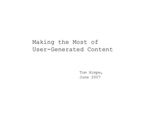 Making the Most of  User-Generated Content   Tom Himpe, June 2007 