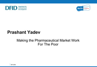 Prashant Yadev Making the Pharmaceutical Market Work For The Poor 06/04/09 