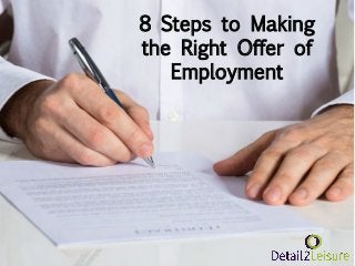8 Steps to Making
the Right Offer of
Employment
 