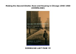 Making the Second Ghetto: Race and Housing in Chicago 1940-1960
[DOWNLOAD]
DONWLOAD LAST PAGE !!!!
This books ( Making the Second Ghetto: Race and Housing in Chicago 1940-1960 ) Made by Arnold R. Hirsch About Books In Making the Second Ghetto, Arnold Hirsch argues that in the post-depression years Chicago was a "pioneer in developing concepts and devices" for housing segregation. Hirsch shows that the legal framework for the national urban renewal effort was forged in the heat generated by the racial struggles waged on Chicago's South Side. His chronicle of the strategies used by ethnic, political, and business interests in reaction to the great migration of southern blacks in the 1940s describes how the violent reaction of an emergent "white" population combined with public policy to segregate the city."In this excellent, intricate, and meticulously researched study, Hirsch exposes the social engineering of the post-war ghetto."—Roma Barnes, Journal of American Studies"According to Arnold Hirsch, Chicago's postwar housing projects were a colossal exercise in moral deception. . . . [An] excellent study of public policy gone astray."—Ron Grossman, Chicago Tribune"An informative and provocative account of critical aspects of the process in [Chicago]. . . . A good and useful book."—Zane Miller, Reviews in American History"A valuable and important book."—Allan Spear, Journal of American History To Download Please Click https://danangpake-g.blogspot.com/?book=0226342441
 