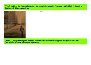 About Books Making the Second Ghetto: Race and Housing in Chicago 1940-1960 (Historical Studies of Urban America) Link Download Complete : https://iclikmens.blogspot.com/?book=0226342441 none Creator : Arnold R. Hirsch Best Sellers Rank : #3 Paid in Kindle Store
[Doc] Making the Second Ghetto: Race and Housing in Chicago 1940-1960 (Historical
Studies of Urban America)
none
[Book] [Doc] Making the Second Ghetto: Race and Housing in Chicago 1940-1960
(Historical Studies of Urban America)
 