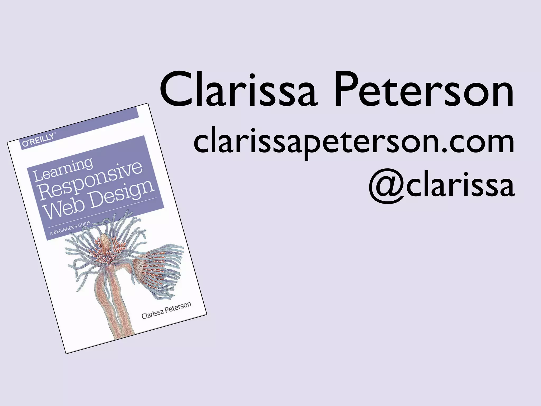 Clarissa Peterson
clarissapeterson.com
@clarissa
 