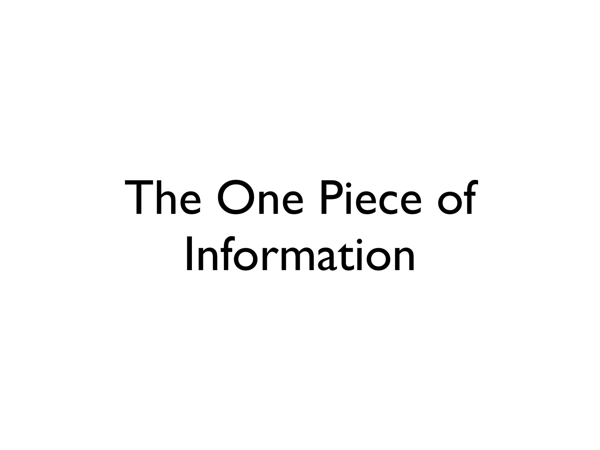 The One Piece of
Information
 