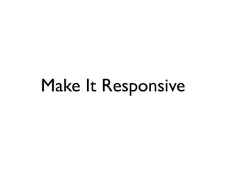 Make It Responsive
 