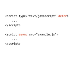 <script'type="text/javascript"'defer>
''''...
</script>
<script'async'src="example.js">
''''...
</script>
 