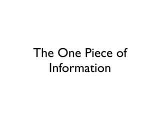 The One Piece of
Information
 