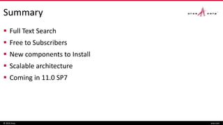 Summary
 Full Text Search
 Free to Subscribers
 New components to Install
 Scalable architecture
 Coming in 11.0 SP7
© 2016 Aras aras.com
 