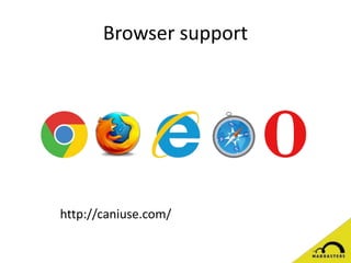 Browser support
http://caniuse.com/
 