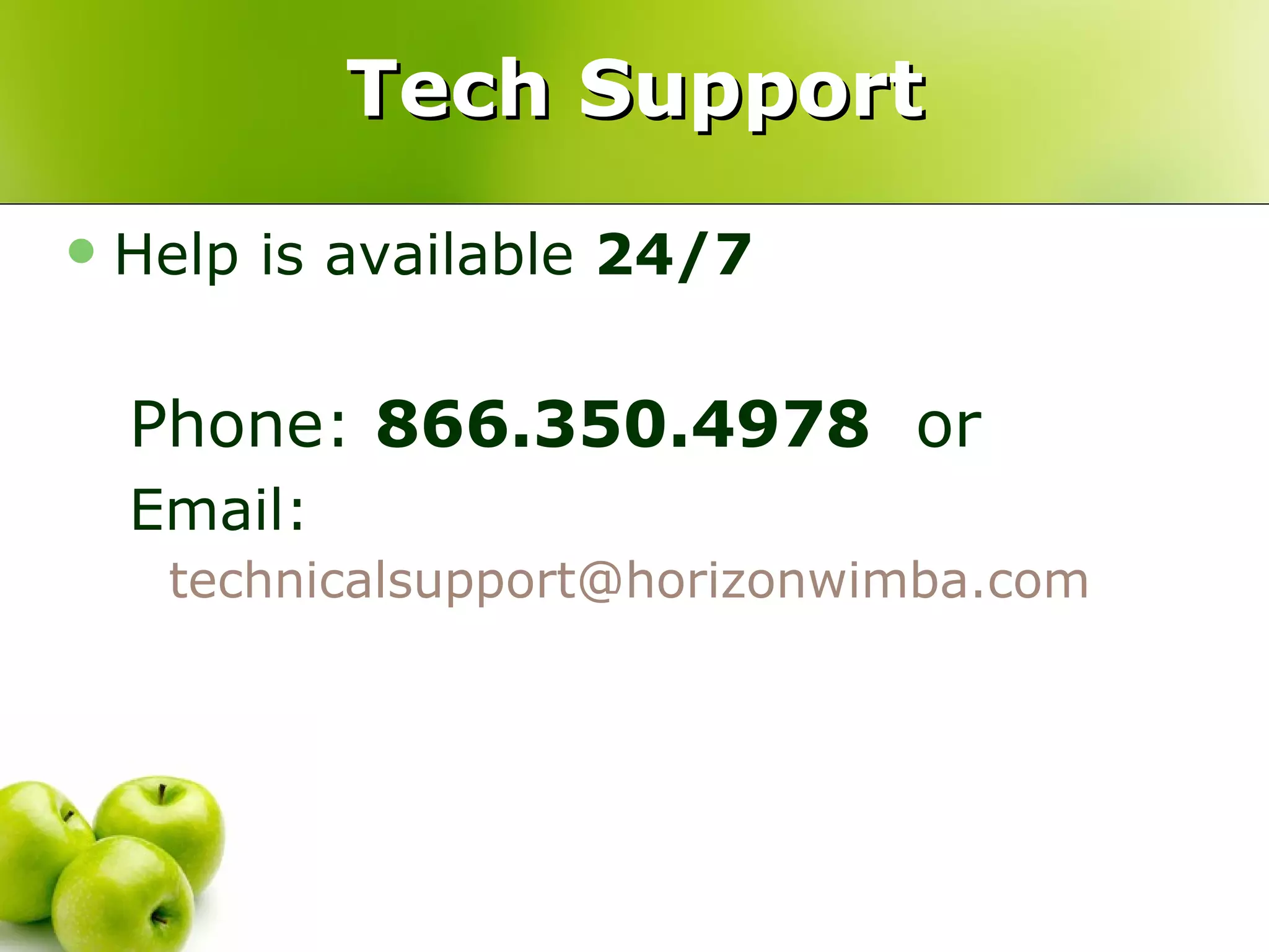 Tech Support Help is available  24/7 Phone:  866.350.4978   or Email:   [email_address]   