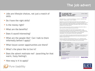The job advert  <ul><li>Jobs are lifestyle choices, not just a match of skills </li></ul><ul><li>Do I have the right skill...