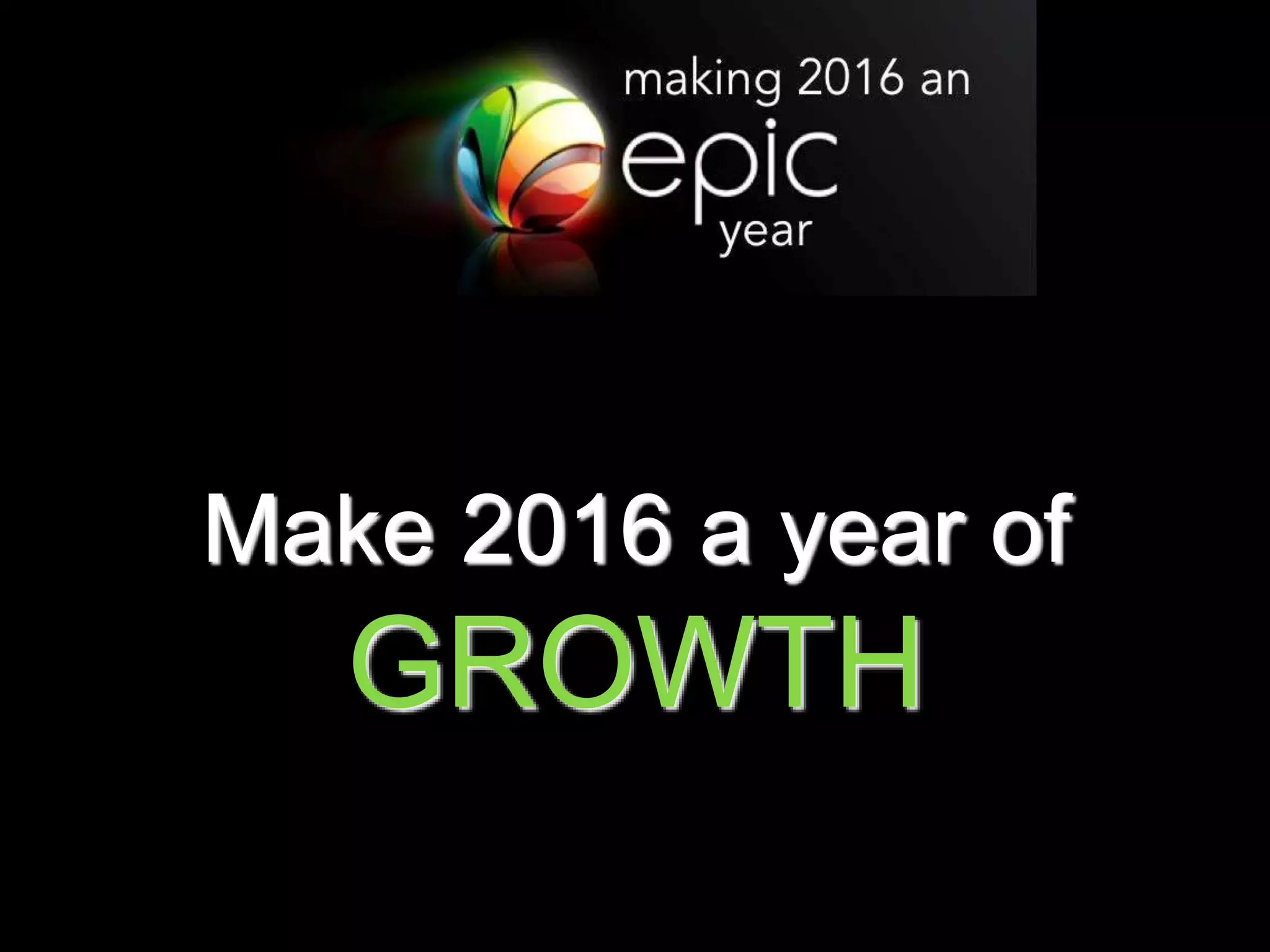Make 2016 a year of
GROWTH
 
