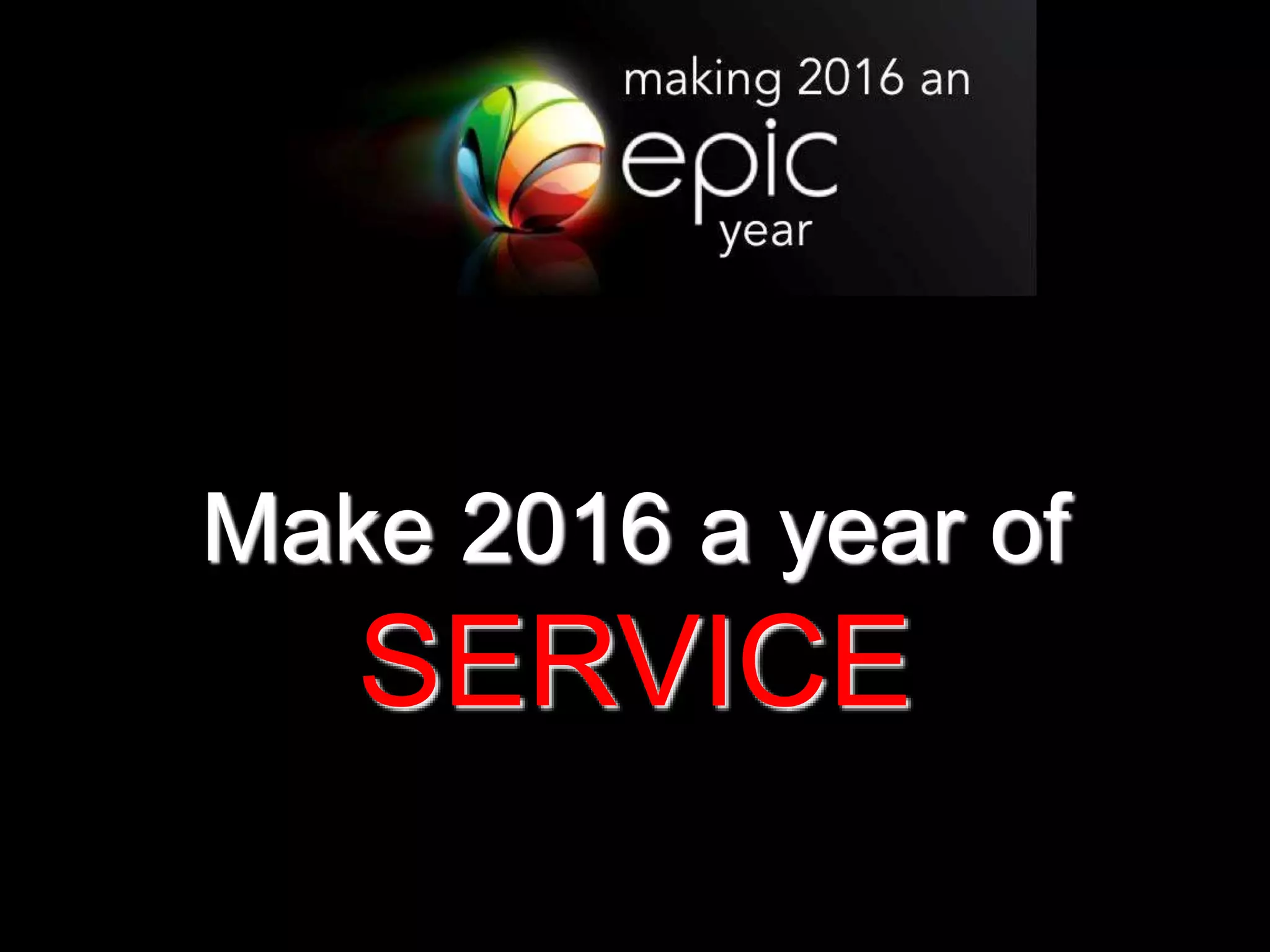 Make 2016 a year of
SERVICE
 