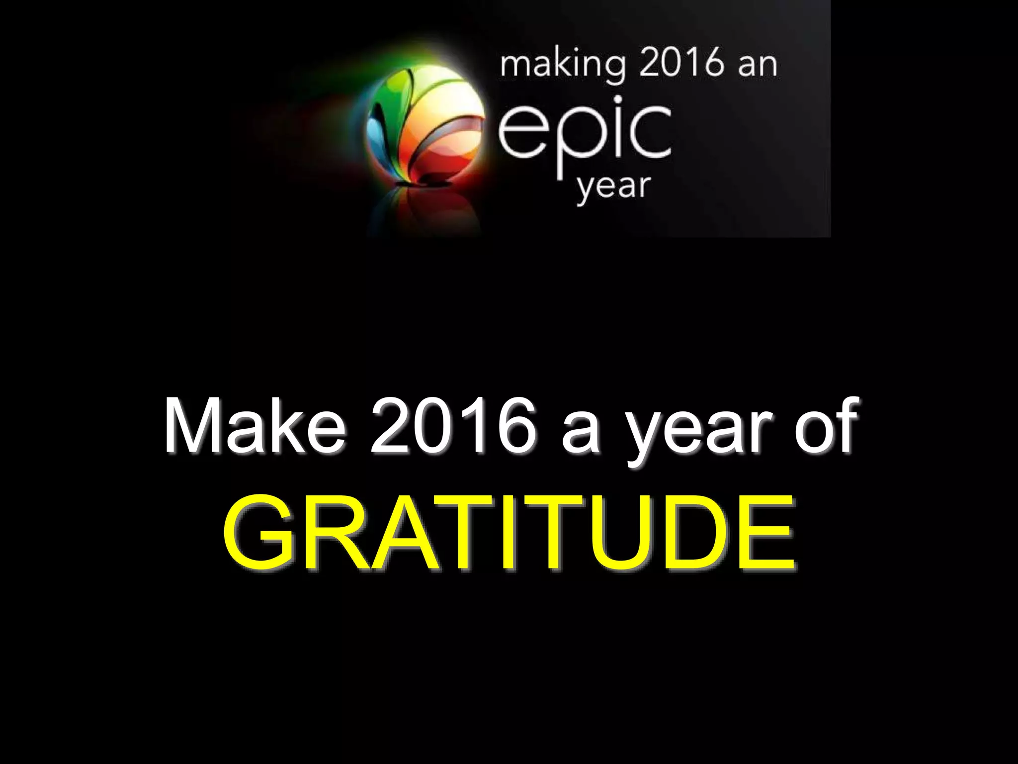 Make 2016 a year of
GRATITUDE
 