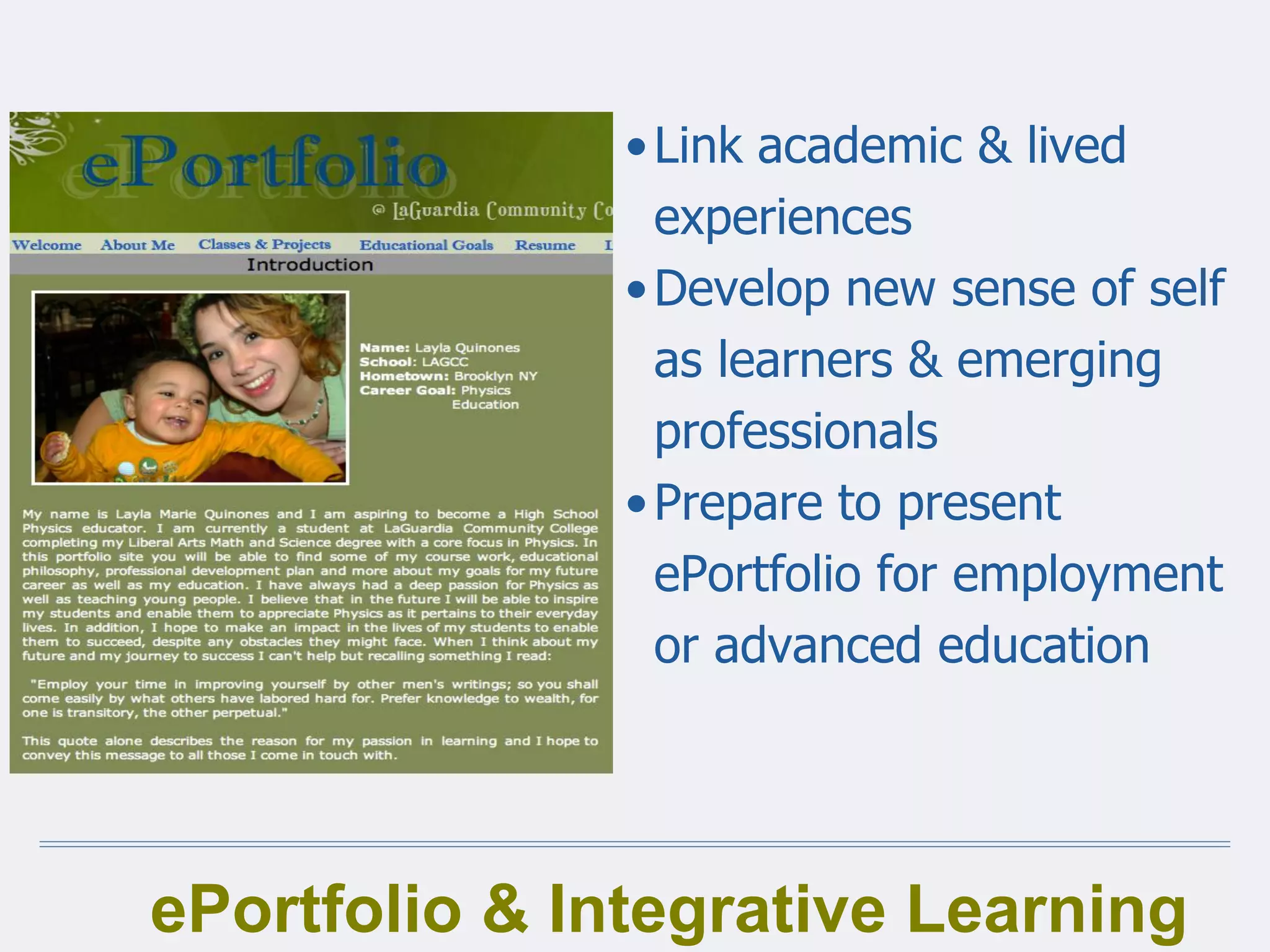 ePortfolio & Integrative Learning
•Link academic & lived
experiences
•Develop new sense of self
as learners & emerging
professionals
•Prepare to present
ePortfolio for employment
or advanced education
 