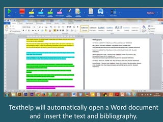 Texthelp will automatically open a Word document
and insert the text and bibliography.
 