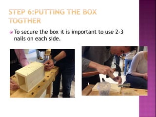  To secure the box it is important to use 2-3
nails on each side.
 