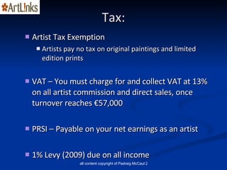 Tax: <ul><ul><li>Artist Tax Exemption </li></ul></ul><ul><ul><ul><li>Artists pay no tax on original paintings and limited ...
