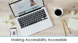 Making Accessibility Accessible
 