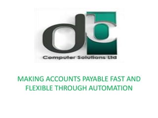 MAKING ACCOUNTS PAYABLE FAST AND
FLEXIBLE THROUGH AUTOMATION
 