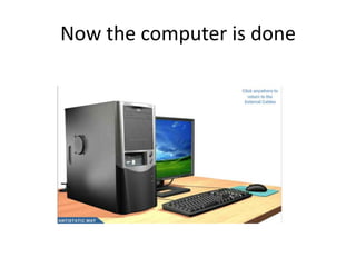 Now the computer is done
 