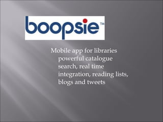 Mobile app for libraries powerful catalogue search, real time integration, reading lists, blogs and tweets 