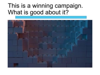 This is a winning campaign.
What is good about it?
 