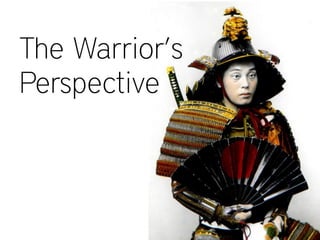 The Warrior’s
Perspective
 