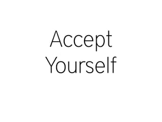 Accept
Yourself
 