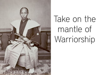 Take on the
mantle of
Warriorship
 