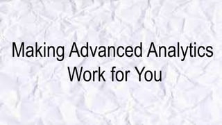 Making Advanced Analytics
Work for You
 
