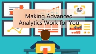 Making Advanced
Analytics Work for You
 