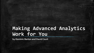 Making Advanced Analytics
Work for You
by Dominic Barton and David Court
 