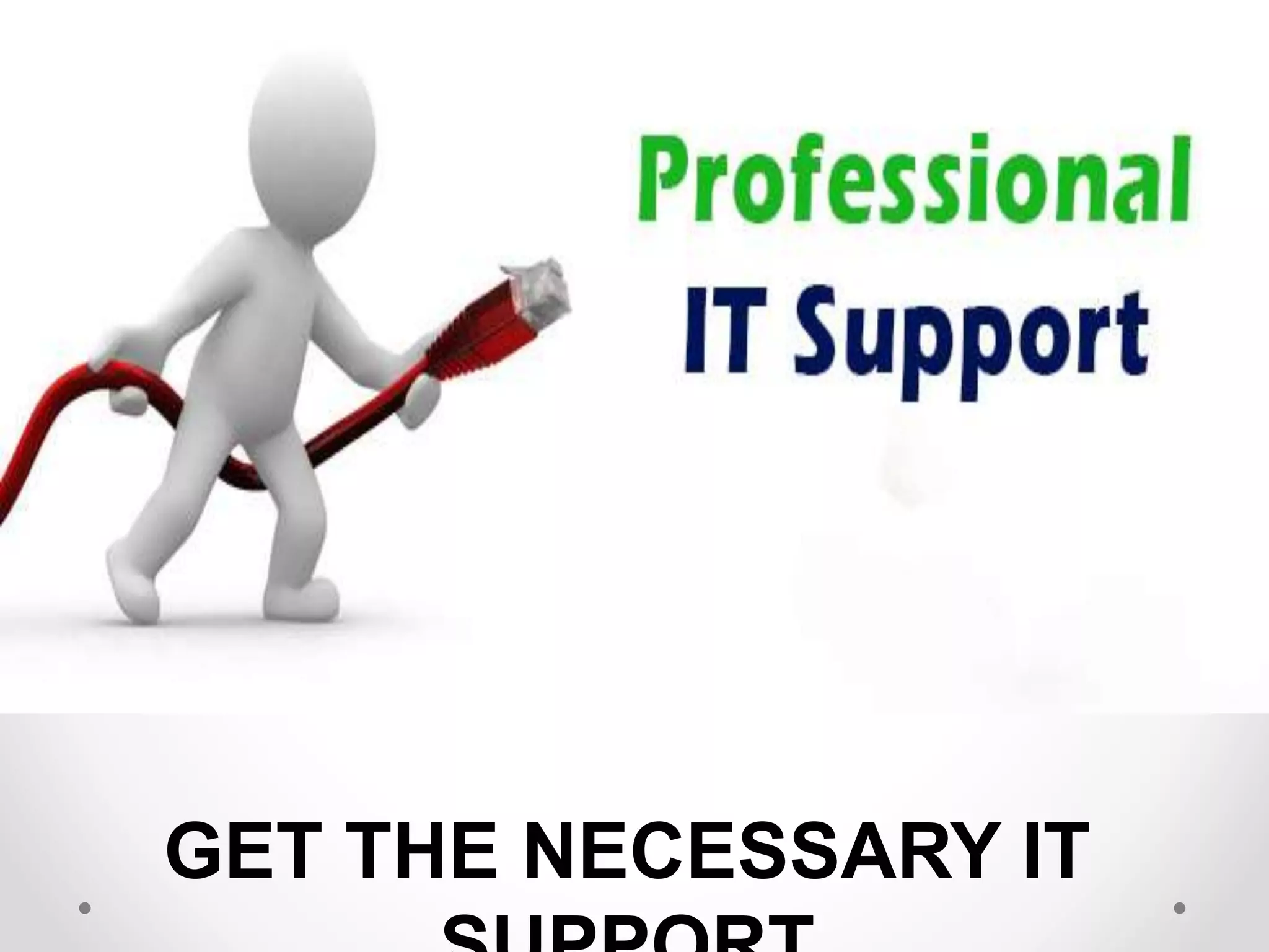 GET THE NECESSARY IT
 