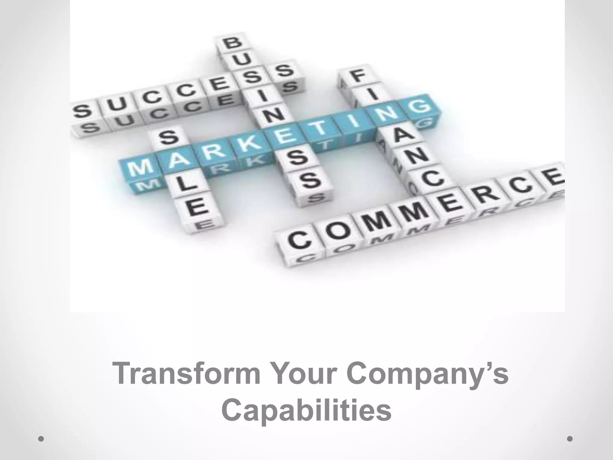 Transform Your Company’s
Capabilities
 