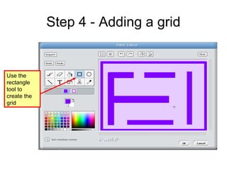 Step 4 - Adding a grid
Use the
rectangle
tool to
create the
grid
 