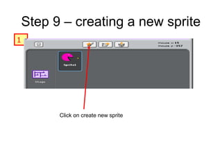 Step 9 – creating a new sprite
Click on create new sprite
1
 