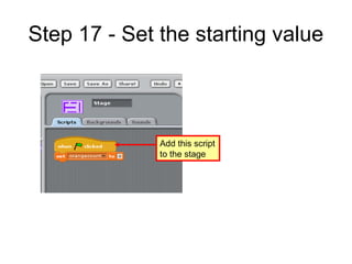 Step 17 - Set the starting value
Add this script
to the stage
 