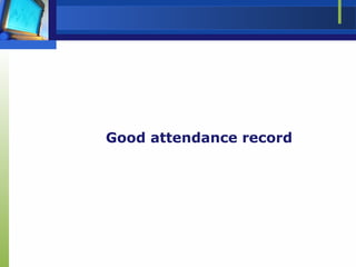 Good attendance record
 