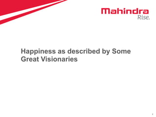 4
Happiness as described by Some
Great Visionaries
 