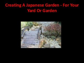 Creating A Japanese Garden - For Your
Yard Or Garden

 