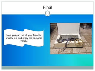 Final 
Now you can put all your favorite 
jewelry in it and enjoy the personal 
value. 
