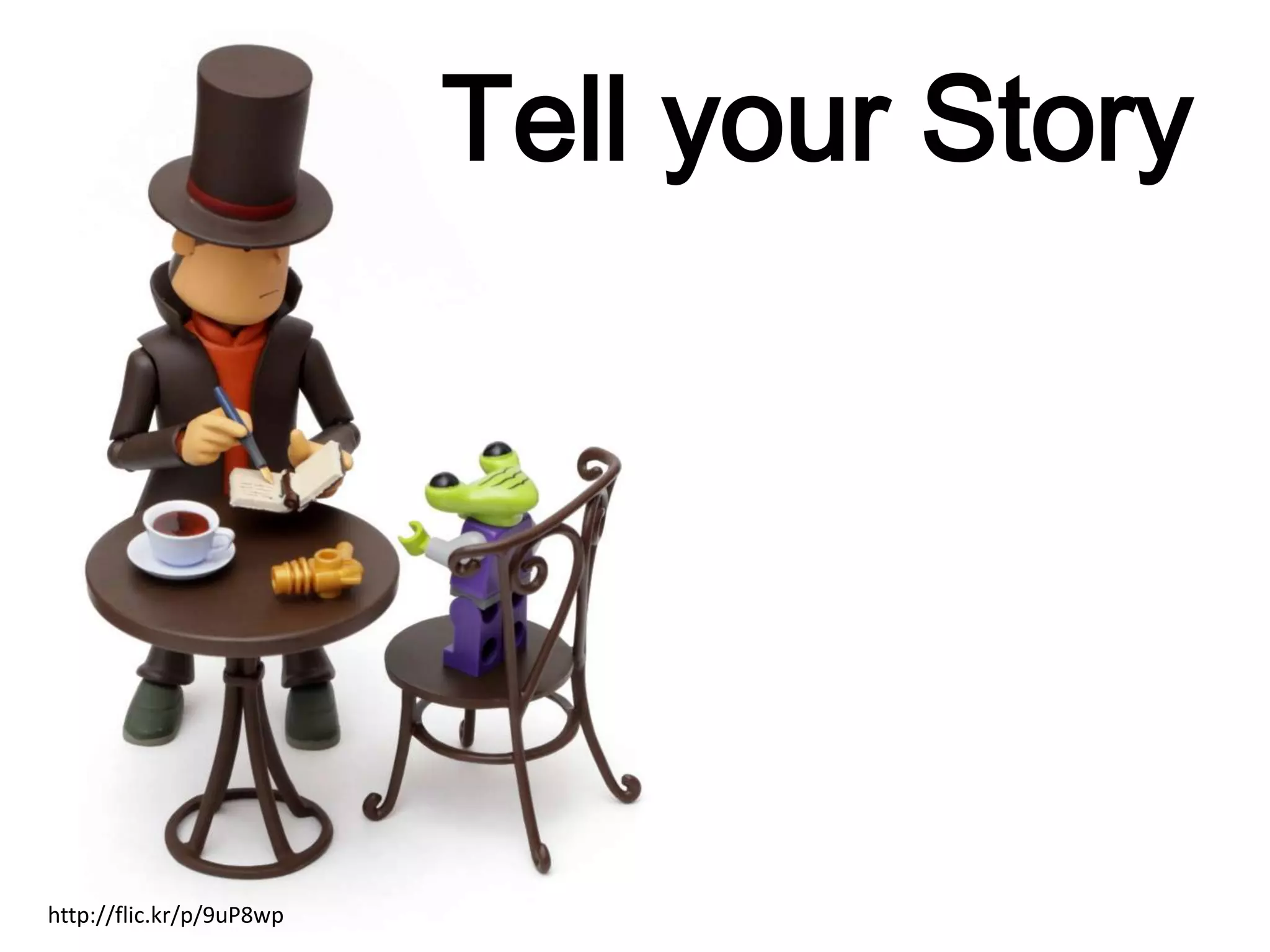 Tell your Story
http://flic.kr/p/9uP8wp
 