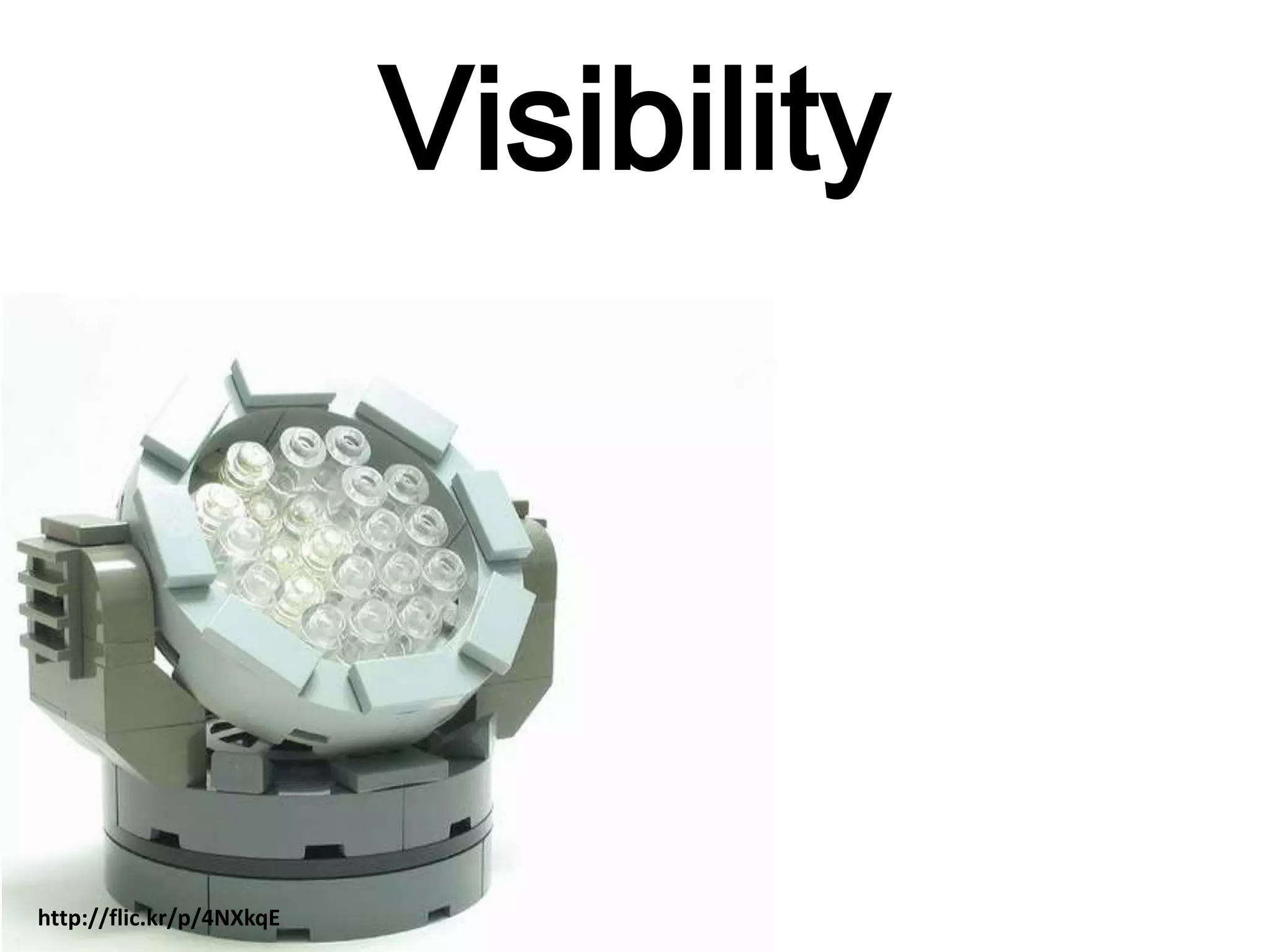 Visibility
http://flic.kr/p/4NXkqE
 