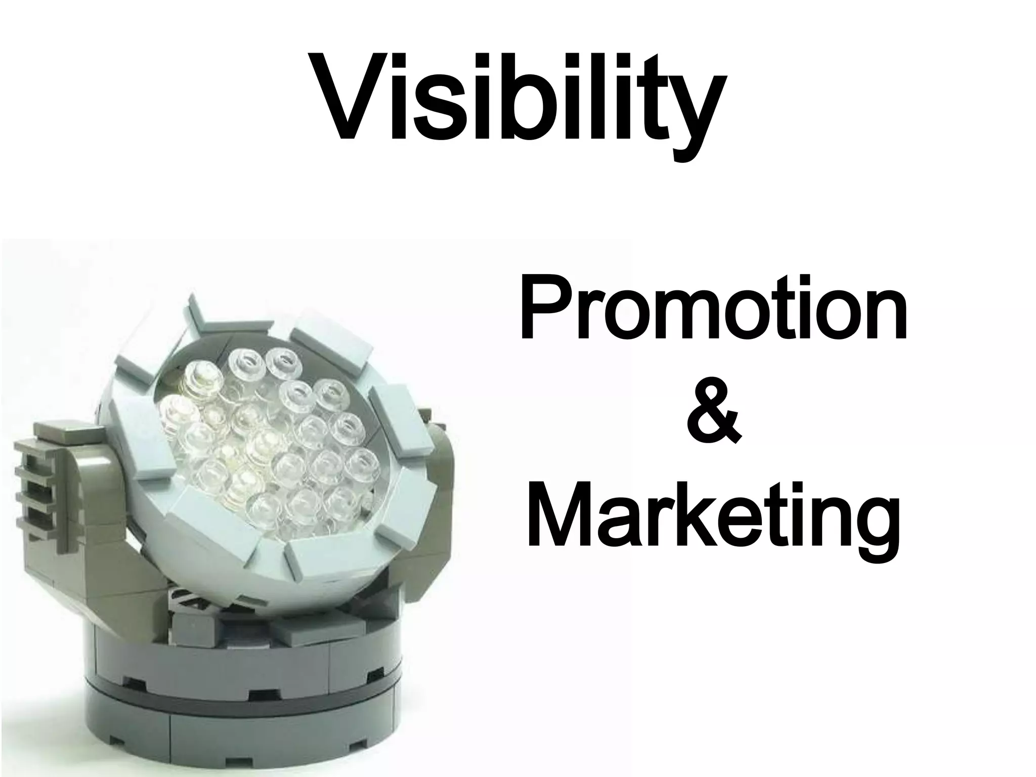 Visibility
Promotion
&
Marketing
 