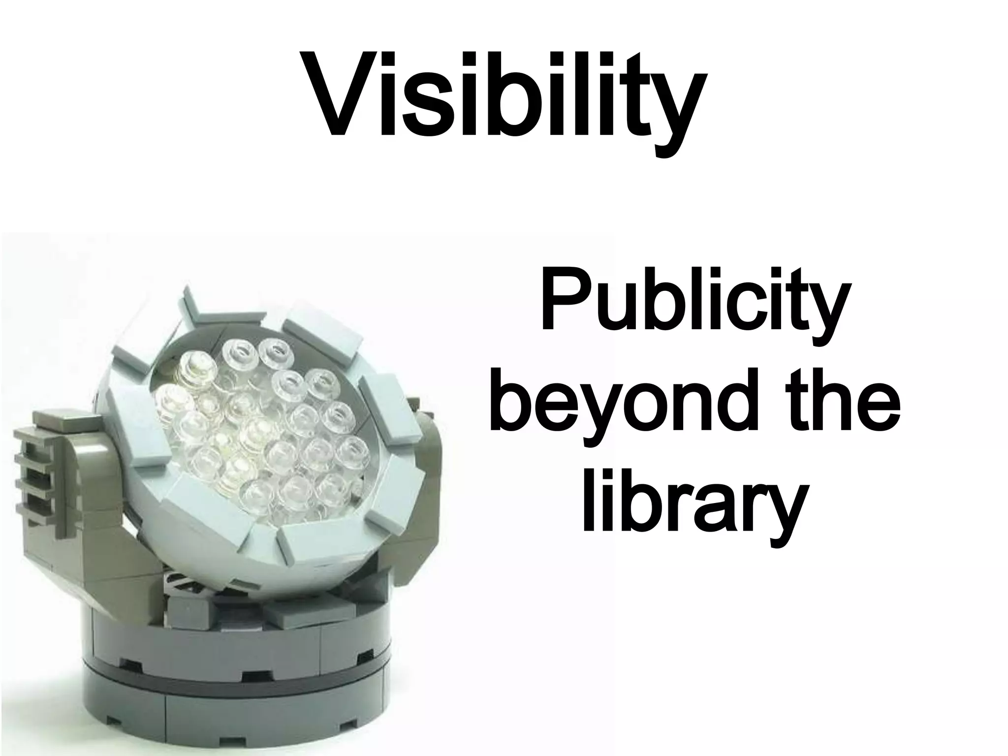 Visibility
Publicity
beyond the
library
 