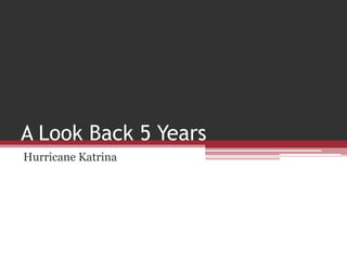 A Look Back 5 YearsHurricane Katrina