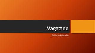 Magazine
By Karim Katouche
 